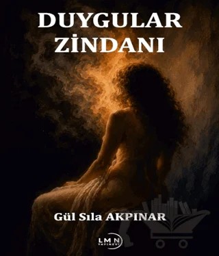 Duygular Zindanı – Gül Sıla Akpınar – Liman Yayınevi kitap kapağı