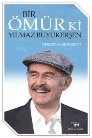 Bir Ömür Ki Yılmaz Büyükerşen – Mehmet Sadık Bozkurt – Bilim ve Sanat Yayınları kitap kapağı