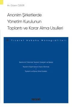 Anonim Şirketlerde Yönetim Kurulunun Toplantı ve Karar Alma Usulleri – Ticaret Hukuku Monografileri – – Gizem Özker – Seçkin Yayıncılık kitap kapağı