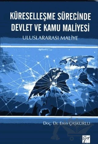 Küreselleşme Sürecinde Devlet ve Kamu Maliyesi – Eren Çaşkurlu – Gazi Kitabevi kitap kapağı