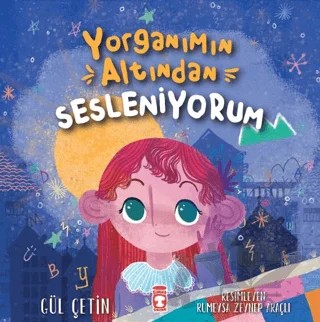 Yorganımın Altından Sesleniyorum – Gül Çetin – Timaş Çocuk kitap kapağı