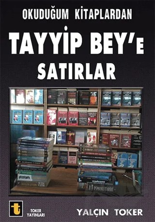 Okuduğum Kitaplardan Tayyip Bey'e Satırlar – Yalçın Toker – Toker Yayınları kitap kapağı