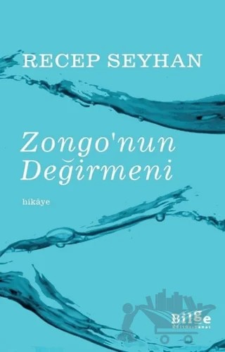 Zongo'nun Değirmeni – Recep Seyhan – Bilge Kültür Sanat kitap kapağı