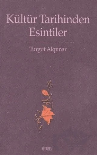 Kültür Tarihinden Esintiler – Turgut Akpınar – Kitabevi Yayınları kitap kapağı