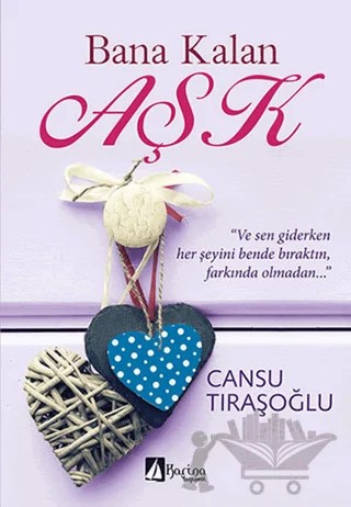 Bana Kalan Aşk – Cansu Tıraşoğlu – Karina Yayınevi kitap kapağı