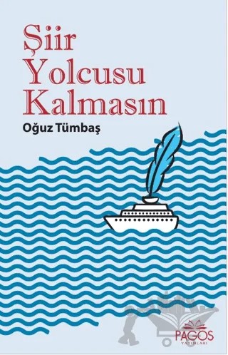 Şiir Yolcusu Kalmasın – Oğuz Tümbaş – Pagos Yayınları kitap kapağı