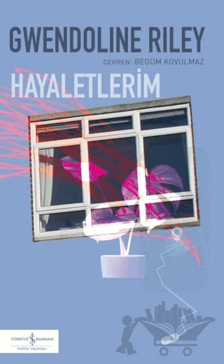 Hayaletlerim – Gwendoline Riley – İş Bankası Kültür Yayınları kitap kapağı