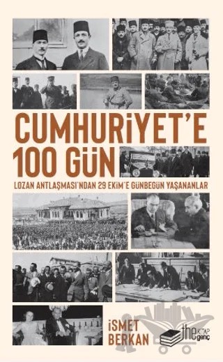 Cumhuriyet’e 100 Gün - Lozan Antlaşması’ndan 29 Ekim’e Günbegün Yaşananlar – İsmet Berkan – The Kitap Genç kitap kapağı