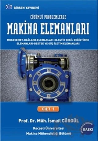 Makina Elemanları ve Çözümlü Problemleri Cilt:1 – İsmail Cürgül – Birsen Yayınevi kitap kapağı