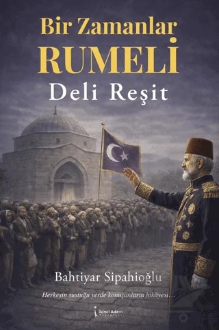 Bir Zamanlar Rumeli Deli Reşit – Bahtiyar Sipahioğlu – İkinci Adam Yayınları kitap kapağı