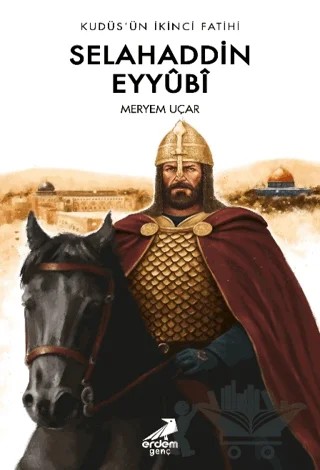 Kudüs’ün İkinci Fatihi Selahaddin Eyyübi – Meryem Uçar – Erdem Genç kitap kapağı