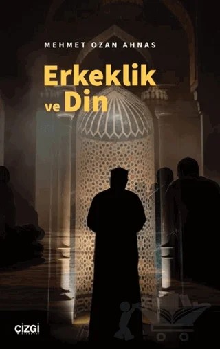 Erkeklik ve Din – Mehmet Ozan Ahnas – Çizgi Kitabevi Yayınları kitap kapağı
