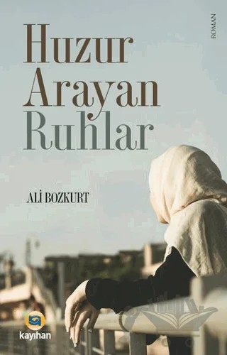 Huzur Arayan Ruhlar – Ali Bozkurt – Kayıhan Yayınları kitap kapağı