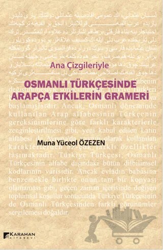 Ana Çizgileriyle Osmanlı Türkçesinde Arapça Etkilerin Grameri – Muna Yüceol Özezen – Karahan Kitabevi kitap kapağı