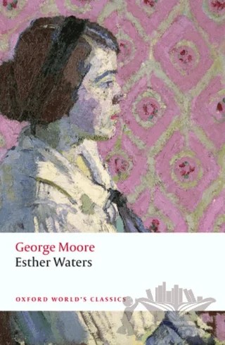 Esther Waters – George Moore – Oxford University Press - Classics kitap kapağı