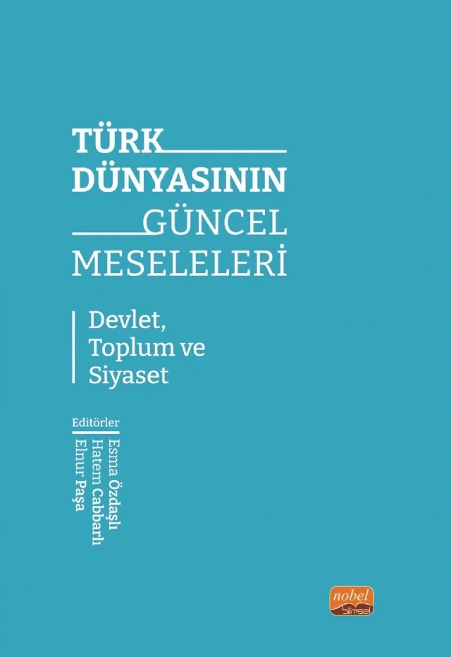 TÜRK DÜNYASININ GÜNCEL MESELELERİ - Devlet, Toplum ve Siyaset – Ali Güler, Ayna Askeroğlu Arslan, Burulkan Pala, Bülent Yıldırım, Ceyda Gusenay Kula, Esma Özdaşlı, Fatma Rodoplu Yıldırım, Hande Gündüz, İlkin Mikayılov, Kemal Özcan, Sabir Askeroğlu, Serdar Yılmaz, Tekin Tuncer, Turgay Düğen, Ufuk Tok – Nobel Akademik Yayıncılık kitap kapağı