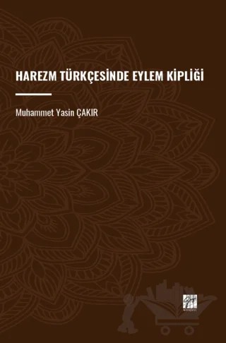Harezm Türkçesinde Eylem Kipliği – Muhammet Yasin Çakır – Gazi Kitabevi kitap kapağı