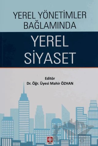 Yerel Yönetimler Bağlamında Yerel Siyaset – Mahir Özhan – Ekin Basım Yayın kitap kapağı