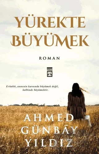 Yürekte Büyümek – Ahmed Günbay Yıldız – Timaş Yayınları kitap kapağı