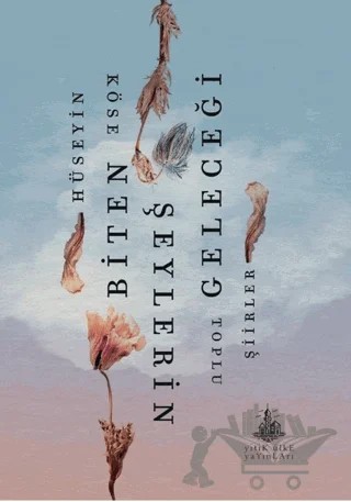 Biten Şeylerin Geleceği – Hüseyin Köse – Yitik Ülke Yayınları kitap kapağı