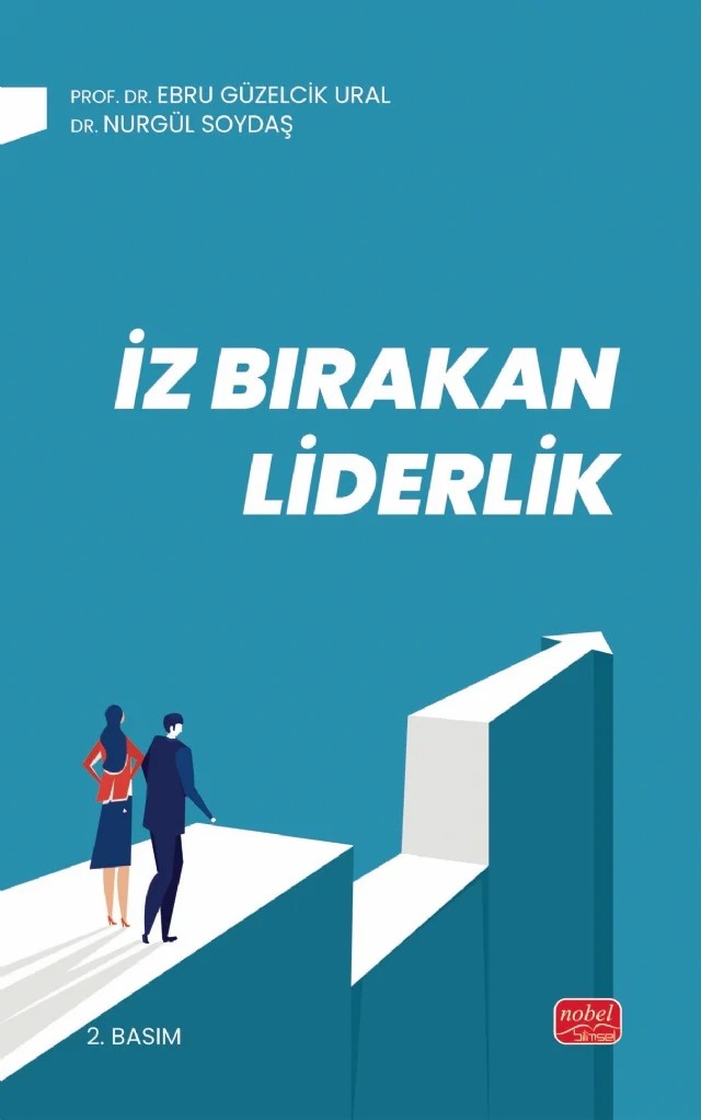 İZ BIRAKAN LİDERLİK - Kuram ve Uygulamada Liderlik, Liderlik İletişim Becerileri – Ebru Güzelcik Ural, Nurgül Soydaş – Nobel Bilimsel Eserler kitap kapağı