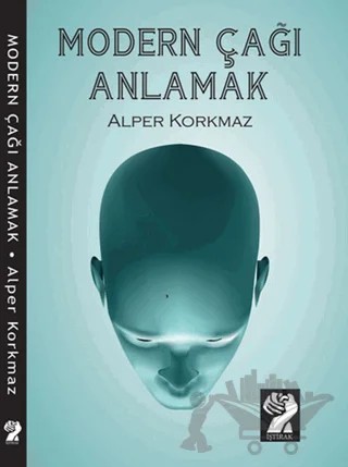 Modern Çağı Anlamak – Alper Korkmaz – İştirak Yayınevi kitap kapağı