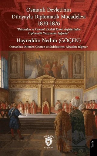 Osmanlı Devleti’nin Dünyayla Diplomatik Mücadelesi 1839 - 1876 – Hayreddin Nedim Göçen – Dorlion Yayınları kitap kapağı