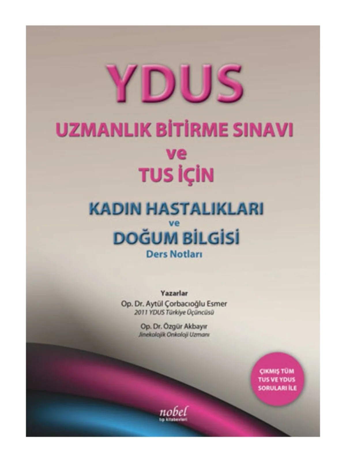 YDUS Uzmanlık Bitirme Sınavı ve TUS için Kadın Hastalıkları ve Doğum Bilgisi Ders Notları – Op. Dr. Aytül Çorbacıoğlu Esmer, Op. Dr. Özgür Akbayır – Nobel Tıp Kitabevleri kitap kapağı