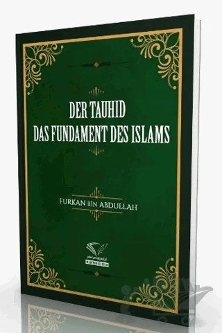 Der Tauhid - Das Fundament Des Islams – Furkan Bin Abdullah – Im Auftrag des Islam kitap kapağı