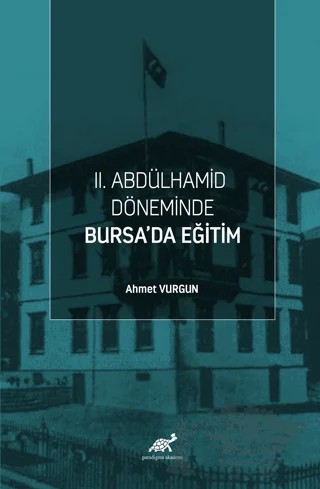 II. Abdülhamid Döneminde Bursa’da Eğitim – Ahmet Vurgun – Paradigma Akademi Yayınları kitap kapağı