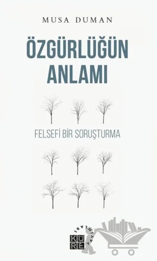 Özgürlüğün Anlamı – Musa Duman – Küre Yayınları kitap kapağı