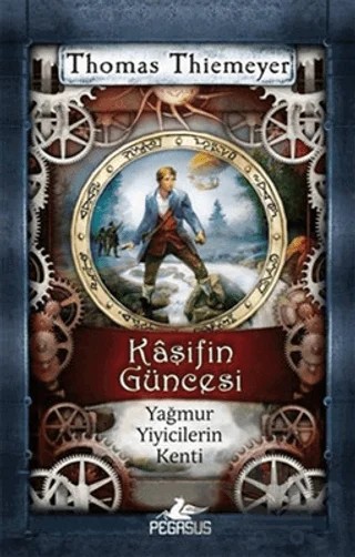 Kaşifin Güncesi Yağmur Yiyicilerin Kenti – Thomas Thiemeyer – Pegasus Çocuk Yayınları kitap kapağı