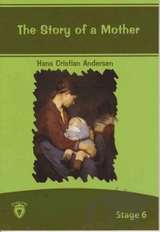 The Story Of A Mother İngilizce Hikayeler Stage 6 – Hans Chrıstıan Andersen – Dorlion Yayınları kitap kapağı