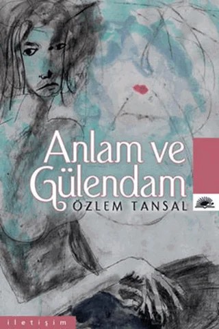 Anlam ve Gülendam – Özlem Tansal – İletişim Yayınevi kitap kapağı