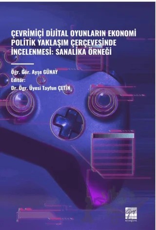 Çevrimiçi Dijital Oyunlarin Ekonomi Politik Yaklaşim Çerçevesinde İncelenmesi: Sanalika Örneği – Ayşe Günaysu – Gazi Kitabevi kitap kapağı