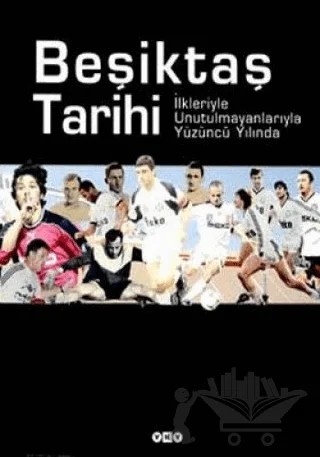 Beşiktaş Tarihi İlkleriyle Unutulmanlarıyla Yüzüncü Yılda – Derleme – Yapı Kredi Yayınları kitap kapağı