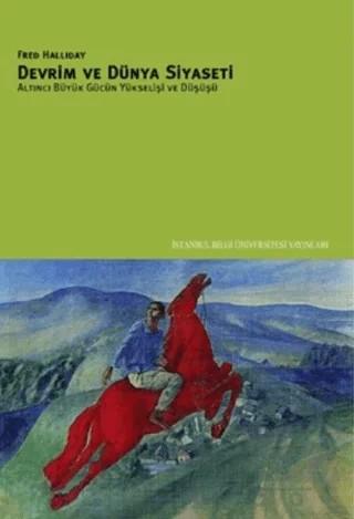 Devrim ve Dünya Siyaseti Altıncı Büyük Gücün Yükselişi ve Düşüşü – Fred Halliday – İstanbul Bilgi Üniversitesi Yayınları kitap kapağı
