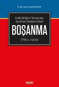 Evlilik Birliğinin Temelinden Sarsılması Sebebine DayalıBoşanma (TMK m. 166/I–II) – Mustafa Ünlütepe – Seçkin Yayıncılık kitap kapağı