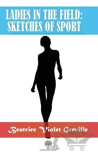 Ladies in the Field: Sketches of Sport – Beatrice Violet Greville – Platanus Publishing kitap kapağı
