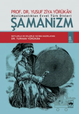 Müslümanlıktan Evvel Türk Dinleri: Şamanizm – Yusuf Ziya Yörükan – Ötüken Neşriyat kitap kapağı