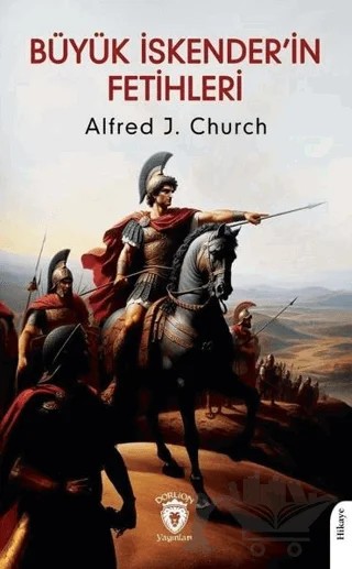 Büyük İskender'in Fetihleri – Alfred J. Church – Dorlion Yayınları kitap kapağı