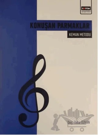 Konuşan Parmaklar - Keman Metodu – Tuba Özkan – Eğitim Yayınevi - Bilimsel Eserler kitap kapağı