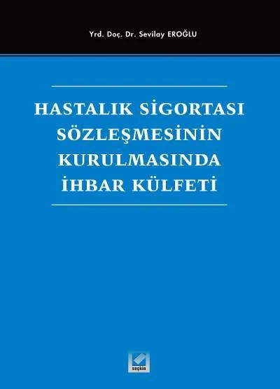 Hastalık Sigortası Sözleşmesinin Kurulmasında İhbar Külfeti – Sevilay Uzunallı – Seçkin Yayıncılık kitap kapağı
