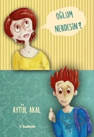 Oğlum Nerdesin? – Aytül Akal – Tudem Yayınları kitap kapağı