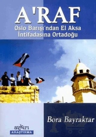 A’raf: Oslo Barışı’ndan El Aksa İntifadasına Ortadoğu – Bora Bayraktar – Aykırı Yayınları kitap kapağı