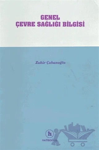Genel Çevre Sağlığı Bilgisi – Zakir Çobanoğlu – Hatiboğlu Yayınları kitap kapağı