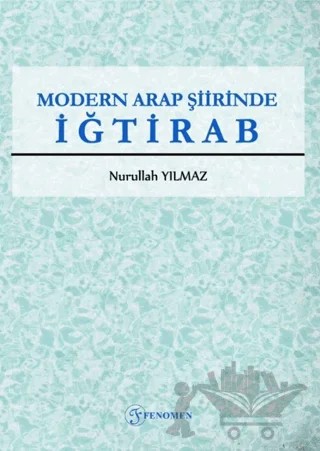 Modern Arap Şiirinde İğtirab – Nurullah Yılmaz – Fenomen Yayıncılık kitap kapağı