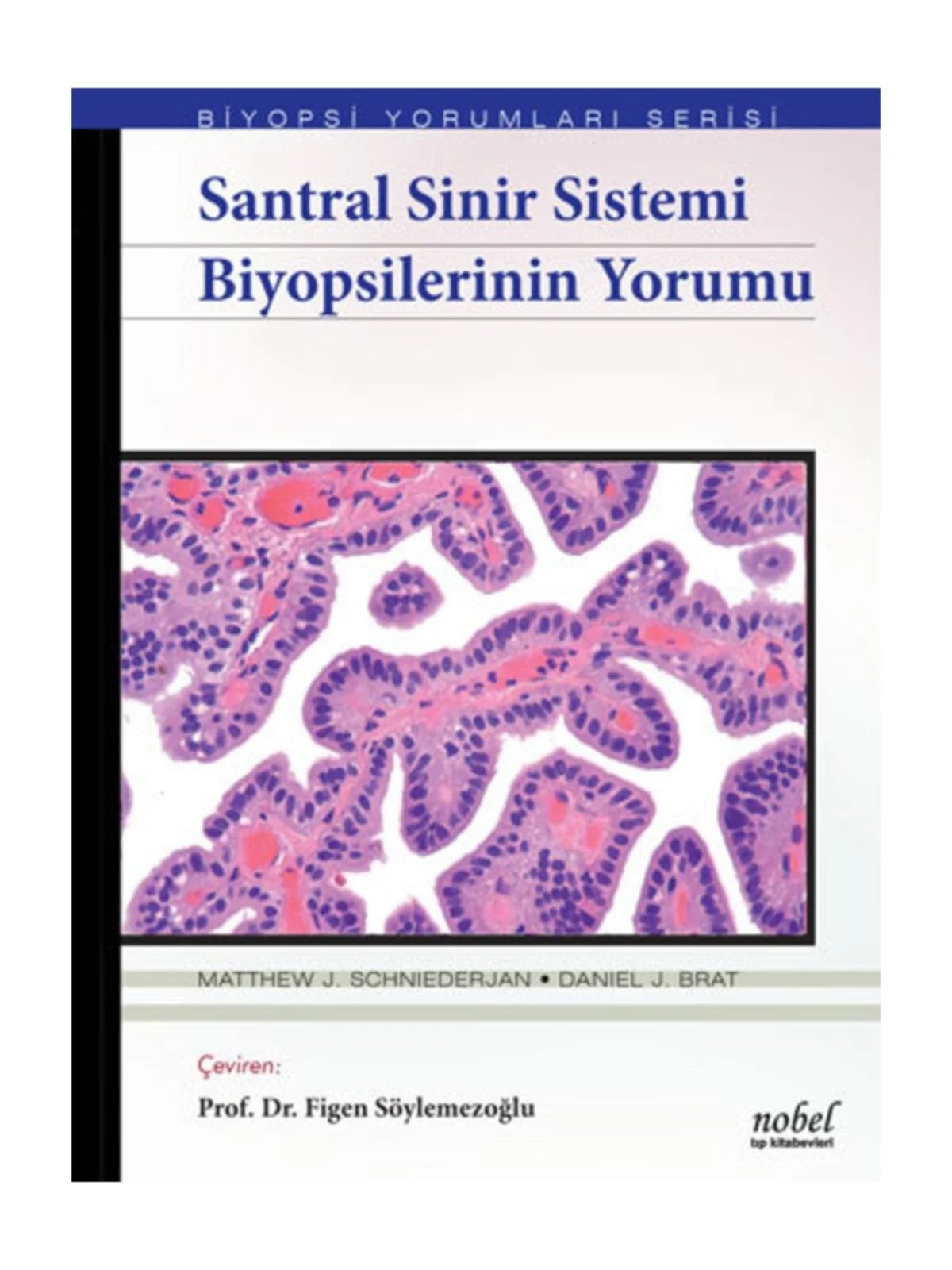 Santral Sinir Sistemi Biyopsilerinin Yorumu - Biyopsi Yorumları Serisi – Schniederjan, &nbsp, Brat – Nobel Tıp Kitabevleri kitap kapağı
