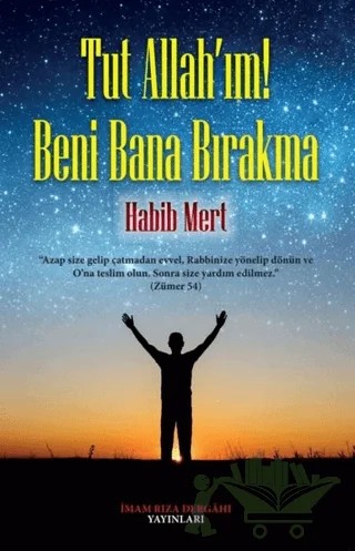 Tut Allah'ım! Beni Bana Bırakma – Habib Mert – İmam Rıza Dergahı Yayınları kitap kapağı