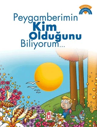 Peygamberimin Kim Olduğunu Biliyorum - Dinimi Öğreniyorum – Çiğdem Özmen, Ömer Baldık – Gülce Çocuk kitap kapağı